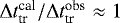 $\Delta t_{\textrm{tr}}^{\textrm{cal}}/\Delta t_{\textrm{tr}}^{\textrm{obs}} \approx 1$