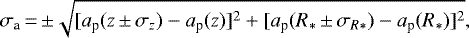 \begin{equation*} \sigma_{\textrm{a}}\,{=}\,{\pm}\sqrt{[a_{\textrm{p}}(z\,{\pm}\,\sigma_{z})-a_{\textrm{p}}(z)]^2 &#x002B; [a_{\textrm{p}}(R_{*}\,{\pm}\,\sigma_{R*})-a_{\textrm{p}}(R_{*})]^2},\end{equation*}