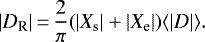 \begin{equation*} |D_{\textrm{R}}|\,{=}\,\frac{2}{\pi} (|X_{\textrm{s}}|&#x002B;|X_{\textrm{e}}|)\langle |D| \rangle.\end{equation*}