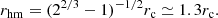 $$ \begin{aligned} r_{\rm hm} = (2^{2/3} - 1)^{-1/2} r_{\rm c} \simeq 1.3 r_{\rm c}. \end{aligned} $$