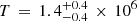 $ T \thinspace = \thinspace 1.4_{-0.4}^{+0.4} \thinspace \times \thinspace 10^{6} $