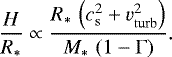 \begin{equation*} \frac{H}{R_{\ast}} \propto \frac{R_{\ast}\,\left(c_{\mathrm{s}}^2 &#x002B; v_{\mathrm{turb}}^2\right)}{M_{\ast}\,\left(1-\Gamma\right)}. \end{equation*}