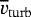 $\overline{v}_{\mathrm{turb}}$