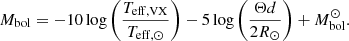 $$ \begin{aligned} M_{\mathrm{bol} }=-10\log \left(\frac{T_{\mathrm{eff,VX} }}{T_{\mathrm{eff} ,\odot }}\right)-5\log \left(\frac{\Theta d}{2 R_{\odot }}\right)+M_{\mathrm{bol} }^{\odot } . \end{aligned} $$