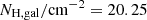 $ {N}_{\mathrm{H,gal}}/\mathrm{cm}^{-2}= 20.25 $