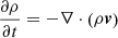$$ \begin{aligned} \frac{\partial \rho }{\partial t}&= -\nabla \cdot \left(\rho \boldsymbol{v}\right) \end{aligned} $$