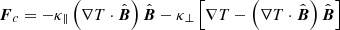 $$ \begin{aligned} {\boldsymbol{F}}_{c}=-\kappa _{\parallel }\left( \nabla T\cdot \hat{\boldsymbol{B}} \right)\hat{\boldsymbol{B}}-\kappa _{\perp }\left[ \nabla T-\left( \nabla T\cdot \hat{\boldsymbol{B}} \right)\hat{\boldsymbol{B}} \right] \end{aligned} $$