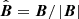 $ \hat{\boldsymbol{B}}=\boldsymbol{B}/\left | \boldsymbol{B} \right | $