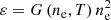 $$ \begin{aligned} \varepsilon =G\left( n_{\rm e},T \right) n_{\rm e}^{2} \end{aligned} $$