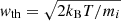 $ \mathit{w}_{\mathrm{th}}=\sqrt{2k_{\mathrm{B}}T/m_{i}} $