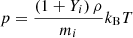 $$ \begin{aligned} p&= \frac{\left( 1+Y_{i} \right)\rho }{m_{i}}k_{\rm B}T \end{aligned} $$