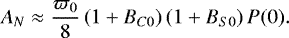 \begin{equation*} A_{N} \approx \frac{\varpi_{0}}{8}\left(1&#x002B;B_{C 0}\right)\left(1&#x002B;B_{S 0}\right) P(0).\end{equation*}