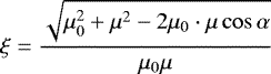 \begin{equation*} \xi=\frac{\sqrt{\mu_0^2&#x002B;\mu^2-2\mu_0\cdot \mu\cos \alpha}}{\mu_0\mu} \end{equation*}