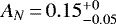 $A_{N}\,{=}\,0.15^{&#x002B;0}_{-0.05}$