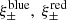 $ \xi^{\mathrm{blue}}_{\pm},\ \xi^{\mathrm{red}}_{\pm} $