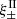 $ \xi^{\mathrm{II}}_{\pm} $