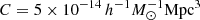 $ C=5\times 10^{-14}\,h^{-1}M_{\odot}^{-1}\mathrm{Mpc}^3 $