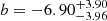 $ b=-6.90^{+3.90}_{-3.96} $