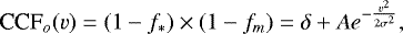\begin{equation*} \textrm{CCF}_o(v)=(1-f_*)\times (1-f_m) =\delta&#x002B;A e^{-\frac{v^2}{2\sigma^2}},\end{equation*}