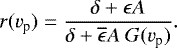 \begin{equation*} r(v_{\textrm{p}})=\frac{\delta&#x002B;\epsilon A}{\delta&#x002B;\overline{\epsilon}A\ G(v_{\textrm{p}})}.\end{equation*}