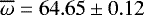 $\overline{\omega}=64.65\pm0.12$