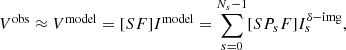 $$ \begin{aligned} V^\mathrm{obs} \approx V^\mathrm{model} = [SF]I^\mathrm{model} = \sum _{s = 0}^{N_{s} -1} [SP_{s} F] I_ {s} ^ {\delta -\mathrm{img}}, \end{aligned} $$