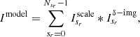$$ \begin{aligned} I^\mathrm{model} = \sum _{s_{r} = 0} ^ {N_ {s_{r}} -1} I_{s_{r}}^\mathrm{scale} * I_ {s_{r}} ^ {\delta -\mathrm{img}}, \end{aligned} $$