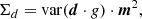 $$ \begin{aligned} \Sigma _d = \mathrm{var} (\boldsymbol{d} \cdot g) \cdot \boldsymbol{m}^2, \end{aligned} $$