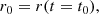 $$ \begin{aligned}&r_0 = r(t=t_0), \end{aligned} $$