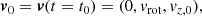 $$ \begin{aligned}&{\boldsymbol{v}}_0 = {\boldsymbol{v}}(t=t_0) = (0,{ v}_{\rm rot},{ v}_{z,0}), \end{aligned} $$