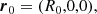 $$ \begin{aligned}&{\boldsymbol{r}}_0 = (R_0,0,0), \end{aligned} $$