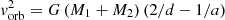 $ {\it v}^2_\mathrm{orb}=G\,(M_1+M_2)\,(2/d-1/a) $