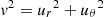 $ {\it v}^2={u_{r}}^2+{u_{\theta}}^2 $