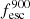 $ {f_{{\rm esc}}^{900}} $
