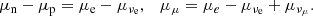$$ \begin{aligned} \mu _{\rm n}-\mu _{\rm p}=\mu _{\rm e}-\mu _{\nu _{\rm e}}, \quad \mu _\mu = \mu _{e} - \mu _{\nu _{\rm e}} + \mu _{\nu _\mu }. \end{aligned} $$