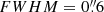 $ FWHM=0{{\overset{\prime\prime}{.}}}6 $