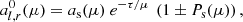 $$ \begin{aligned} a_{{l},{r}}^{0}(\mu ) = a_{\mathrm{s}}(\mu ) \ {e}^{-\tau /\mu }\ \left( 1\pm P_{\mathrm{s}}(\mu )\right) , \end{aligned} $$