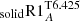 $ _{\rm solid}{\rm R1}_A^{\rm T6.425} $
