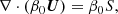 $$ \begin{aligned} \nabla \cdot (\beta _{0} \boldsymbol{U}) = \beta _0 S , \end{aligned} $$