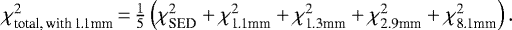 ${\chi}^2_{\textrm{total,\,with\,1.1mm}}\,{=}\,\frac{1}{5}\left({\chi}^2_{\textrm{SED}} &#x002B; {\chi}^2_{\textrm{1.1mm}} &#x002B; {\chi}^2_{\textrm{1.3mm}} &#x002B; {\chi}^2_{\textrm{2.9mm}} &#x002B; {\chi}^2_{\textrm{8.1mm}}\right).$