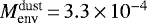 $M_{\textrm{env}}^{\textrm{dust}}\,{=}\,3.3\,{\times}\,10^{-4}$