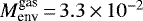 $M_{\textrm{env}}^{\textrm{gas}}\,{=}\,3.3\,{\times}\,10^{-2}$