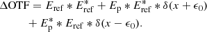 $$ \begin{aligned}&\Delta \mathrm{OTF} = E_{\rm ref} * E_{\rm ref}^* + E_{\rm p} * E_{\rm ref}^* * \delta (x+\epsilon _0)\nonumber \\&\qquad \quad + E_{\rm p}^* * E_{\rm ref} * \delta (x-\epsilon _0). \end{aligned} $$