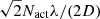 $ \sqrt{2} N_{\mathrm{act}} \lambda / (2D) $