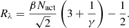 $$ \begin{aligned} R_{\lambda } = \frac{\beta N_{\rm act}}{\sqrt{2}} \left( 3 + \frac{1}{\gamma } \right) - \frac{1}{2}. \end{aligned} $$
