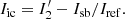 $$ \begin{aligned} I_{\rm ic} = I_2^{\prime } - I_{\rm sb} / I_{\rm ref}. \end{aligned} $$