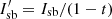 $ I_{\rm sb}^\prime = I_{\rm sb} / (1 - t) $