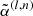 $ \tilde{\alpha}^{(l,n)} $