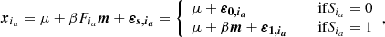 $$ \begin{aligned} {\boldsymbol{x}}_{i_a} = \mu + \beta F_{i_a} \boldsymbol{m}+ \boldsymbol{\varepsilon _{s,i_a}} = {\left\{ \begin{array}{ll} \mu + \boldsymbol{\varepsilon _{0,i_a}}&\quad \text{if} S_{i_a}=0\\ \mu + \beta \boldsymbol{m}+ \boldsymbol{\varepsilon _{1,i_a}}&\quad \text{if} S_{i_a}=1\\ \end{array}\right.}, \end{aligned} $$