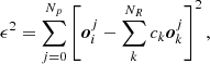 $$ \begin{aligned} \epsilon ^2= \sum ^{N_p}_{j=0} \left[ \boldsymbol{o}^j_i-\sum ^{N_R}_k c_k\boldsymbol{o}^j_k \right]^2 , \end{aligned} $$